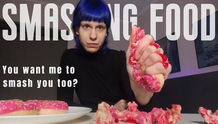 You want me to smash you? Donuts & grapes smashing