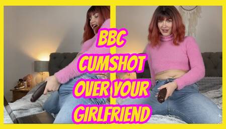 BBC Cumshot Over Your Girlfriend - Cuckolds Nightmare
