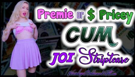 Premie or Pricey Cum JOI Striptease