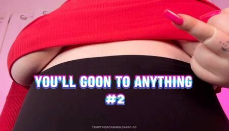 You'll Goon to Anything #2