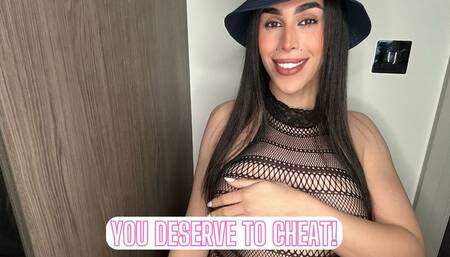 You Deserve to Cheat!