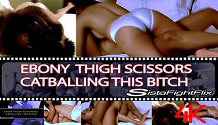 Ebony Thigh Scissors Catballing This Bitch