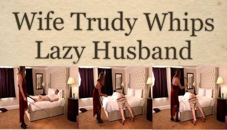 Wife Trudy Whips Lazy Husband