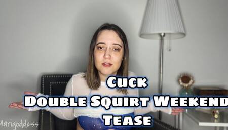 Cuck Double Squirt Weekend Tease