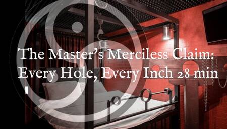 The Master's Merciless Claim: Every Hole, Every Inch! 28 min