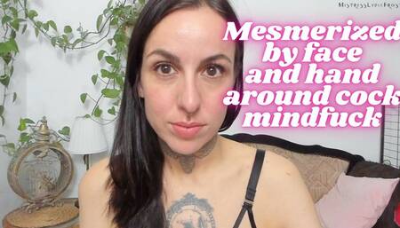 Mesmerized by face and hand around cock mindfuck