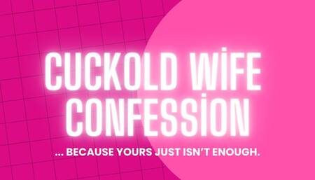Cuckold Confession From Your Wife