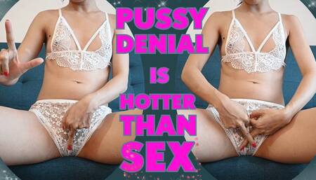 My Pussy Denial Is Better Than Sex