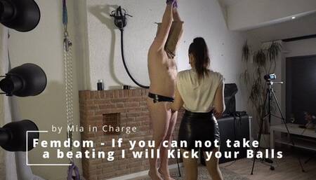 Femdom - If you can not take a Beating I will kick your Balls