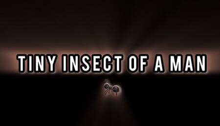 Tiny Insect of A Man!!!