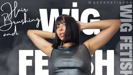 Hair brushing and wig fetish