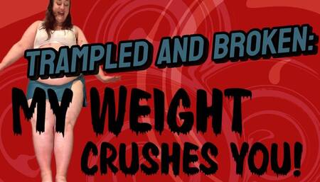 Trampled and Broken: My Weight Crushes You