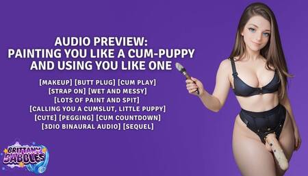 Painting You Like A Cum-Puppy and Using You Like One [Sequel] [FDom] [Makeup] [Butt Plug] [Cum Play] [Strap on] [Wet and Messy] [Lots of Paint and Spit] [Calling you a Cumslut, Little Puppy, Cute] [Pegging] [3Dio Binaural Audio]