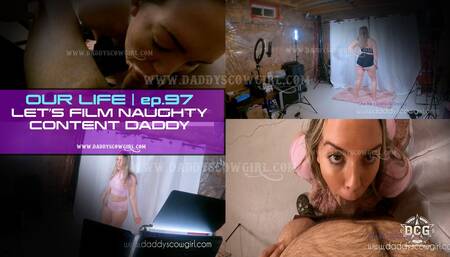 OUR LIFE EPISODE 96 | LET'S MAKE NAUGHTY CONTENT DADDY