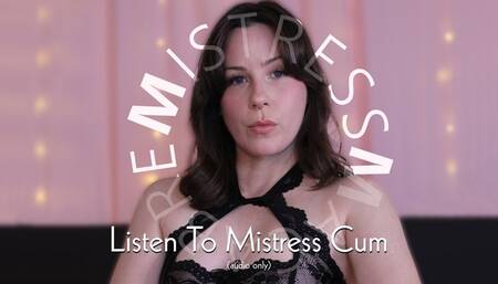 Listen To Mistress Cum