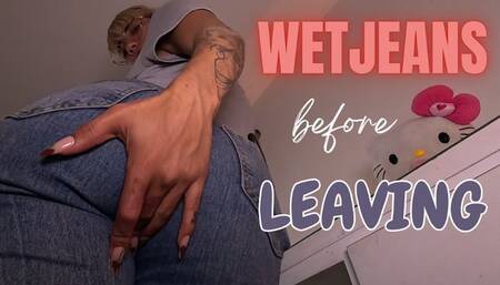WETJEANS BEFORE LEAVING