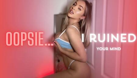 Oopsie I Ruined Your Mind