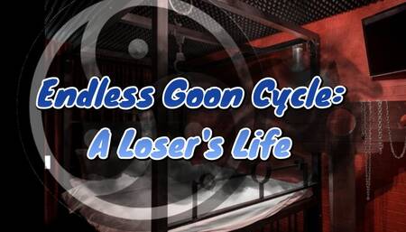 Endless Goon Cycle: A Loser's Life 19 min
