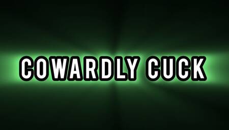 COWARDLY CUCK