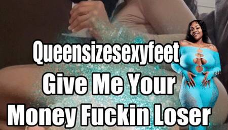 Give Me Your Money Fuckin Loser Humiliation Sole Show