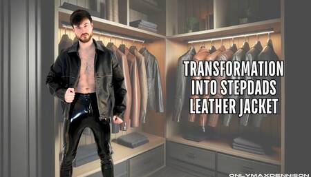 Transformation into stepdads leather jacket