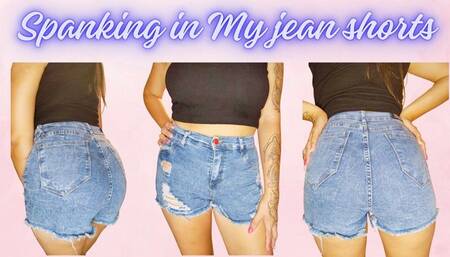 Spanking in my jean shorts
