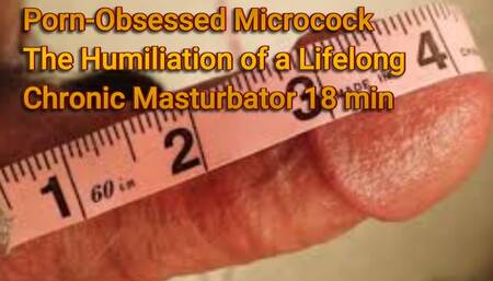 Porn-Obsessed Microcock The Humiliation of a Lifelong Chronic Masturbator 18 min