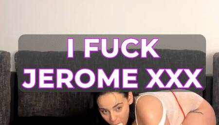 I FUCK JEROME XXX