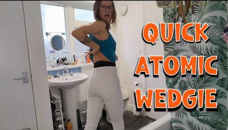 Quick Atomic Wedgie