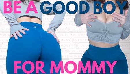 be a good boy for mommy