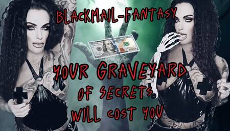 YOUR GRAVEYARD OF SECRETS WILL COST YOU -BLACKMAIL FANTASY