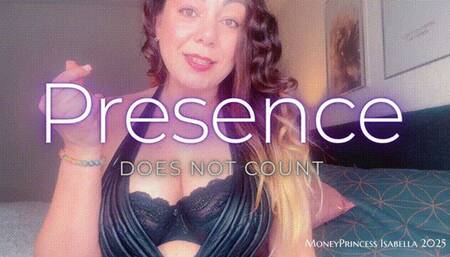 Presence does not count by MoneyPrincess Isabella