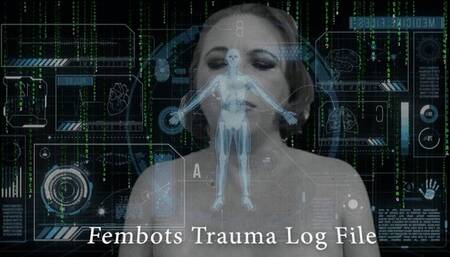 The Fembots Trauma Log File History