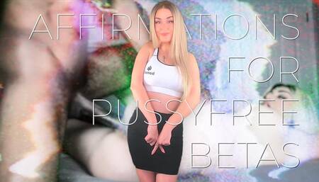 Affirmations for Pussyfree Betas