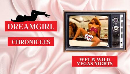 Dreamgirl Chronicles: Wet & Wild Vegas Nights