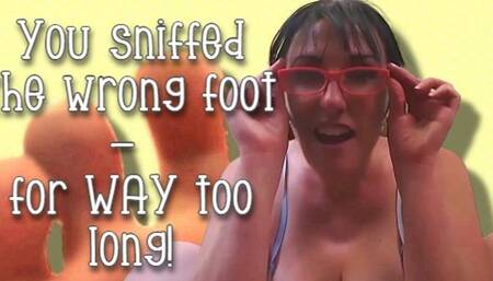You sniffed the wrong feet for way tooooo long!! Vol 1