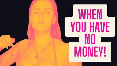 When You Have No Money