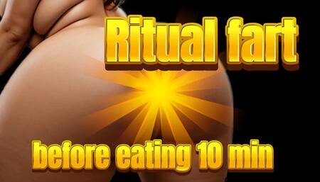 Ritual fart before eating 10 min