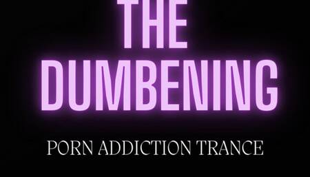 THE DUMBENING-- PORN ADDICTION TRANCE