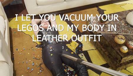 I LET YOU VACUUM YOUR LEGOS AND MY BODY IN LEATHER OUTFIT