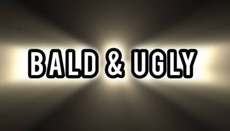 BALD & UGLY