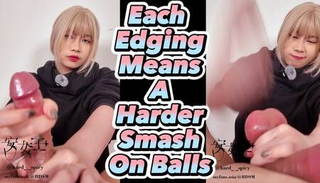 Every Time I Edge You, I Smash Harder on Your Balls