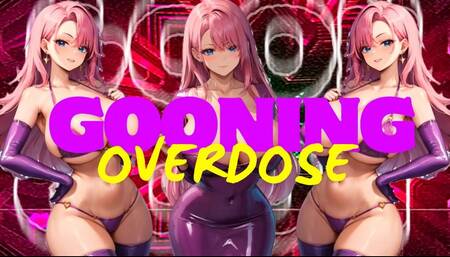 GOONING OVERDOSE