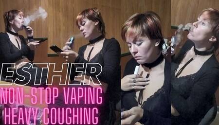 Esther: Non-stop Vaping and Heavy Coughing