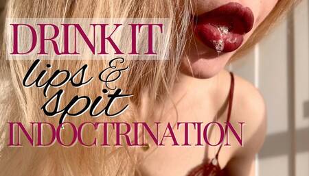 Drink it: lips & spit indoctrination