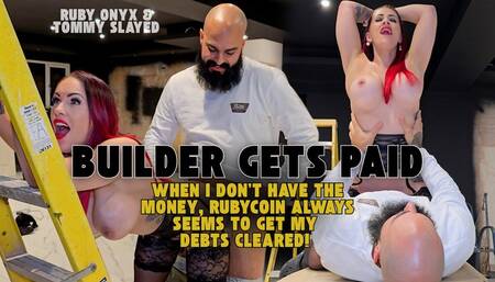 NEW CONTENT! - Builder Gets Paid By Ruby Onyx