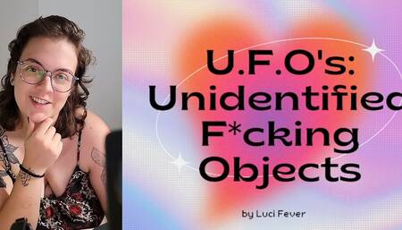 U.f.o's: Unidentified F*cking Objects