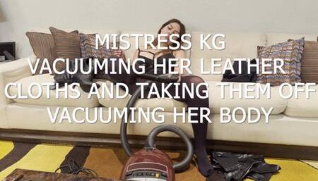 MISTRESS KG VACUUMING HER LEATHER CLOTHS AND TAKING THEM OFF VACUUMING HER BODY