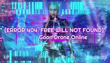 [ERROR 404: FREE WILL NOT FOUND] Goon Drone Online WMV