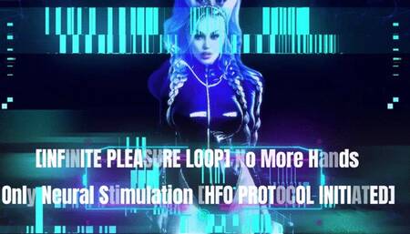 [INFINITE PLEASURE LOOP] No More Hands – Only Neural Stimulation [HFO PROTOCOL INITIATED] WMV